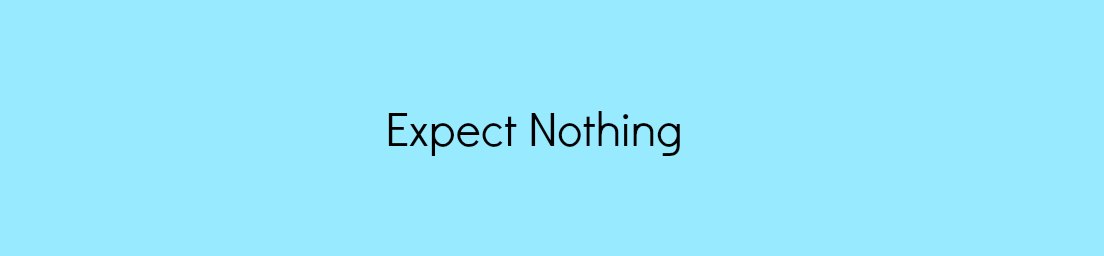 Expect Nothing